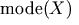\mathrm{mode}(X)