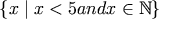 \{ x \mid x < 5 and x \in \mathbb{N} \}