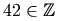42 \in \mathbb{Z}