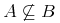 {{A}\unicode{8840}{B}}
