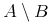 {{A}\unicode{8726}{B}}